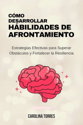 Resiliencia: superando adversidades mediante estrategias efectivas